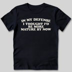 I Thought I'd Be More Mature T-Shirt