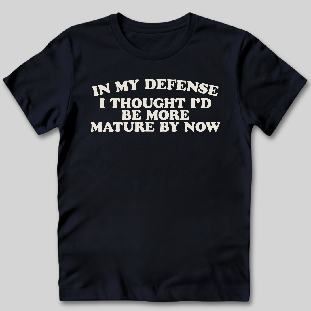 I Thought I'd Be More Mature T-Shirt