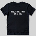 Mildly Threatening By Nature T-Shirt