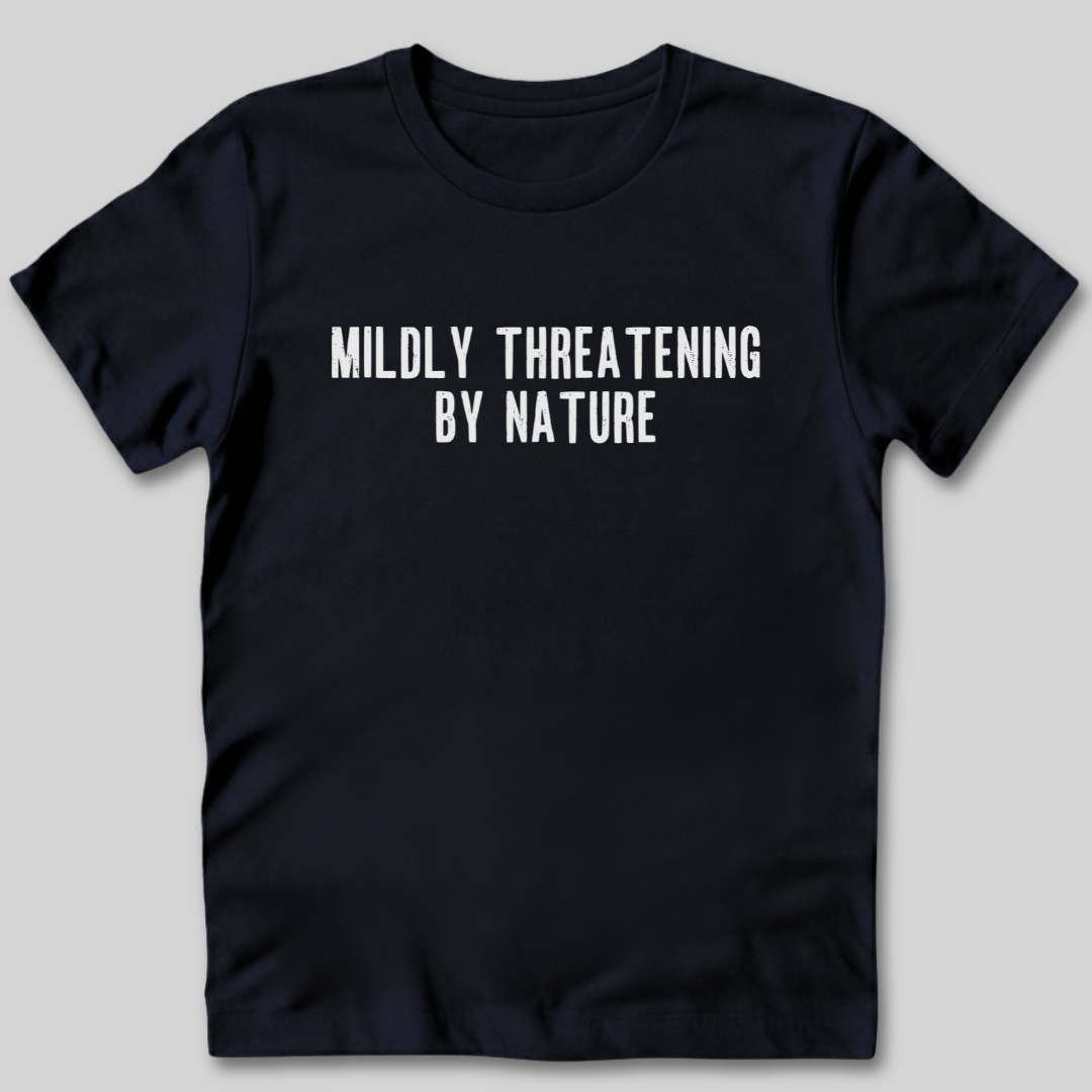 Mildly Threatening By Nature T-Shirt