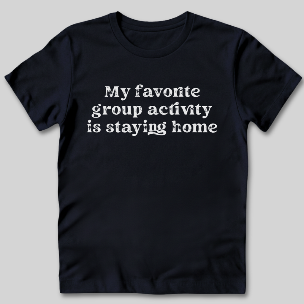 Group Activity Staying Home T-Shirt