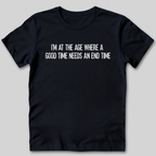 A Good Time Needs an End Time T-Shirt
