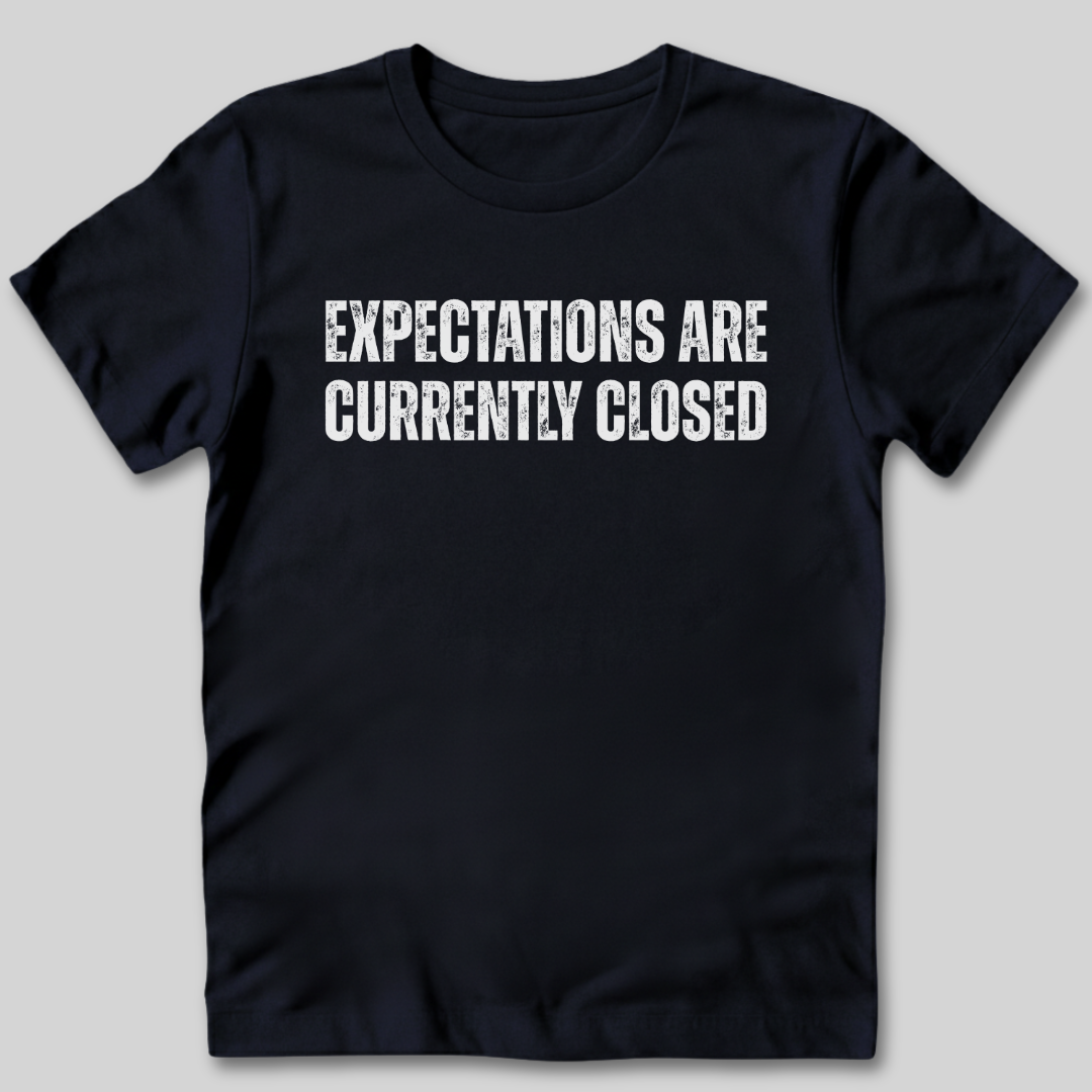 Expectations Are Currently Closed T-Shirt