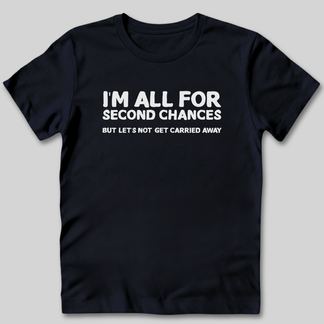 I'm All For Second Chances T-Shirt
