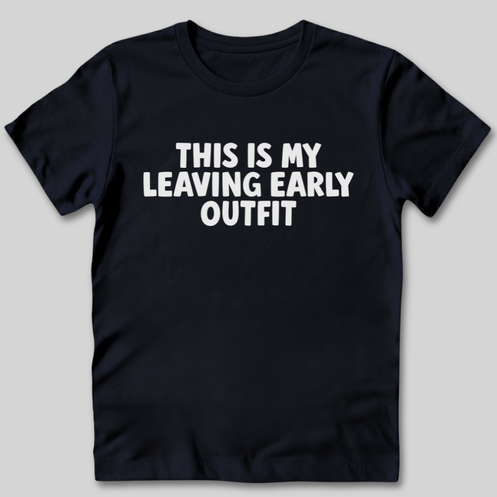 This Is My Leaving Early Outfit T-Shirt