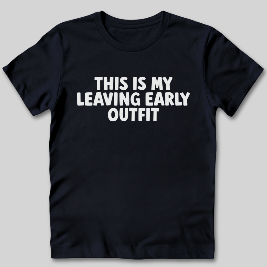 This Is My Leaving Early Outfit T-Shirt