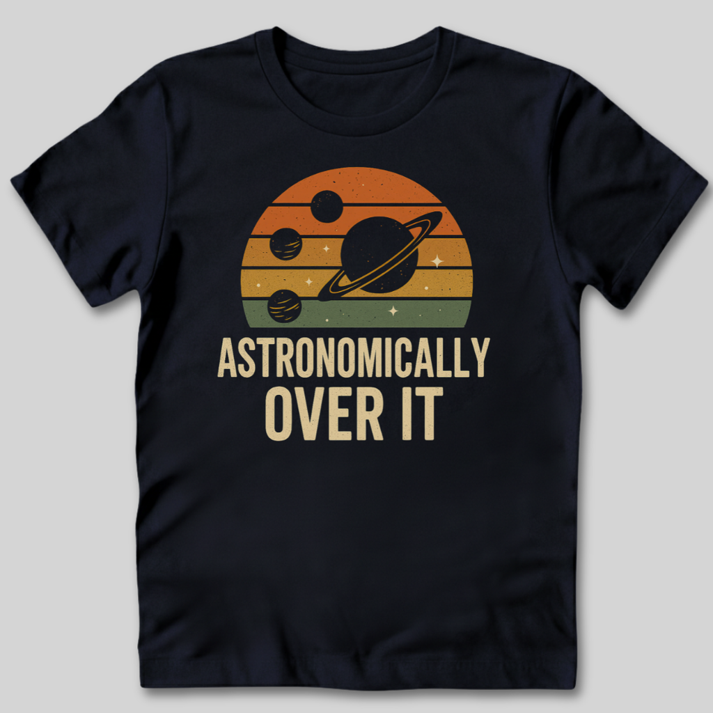 Astronomically Over It T-Shirt