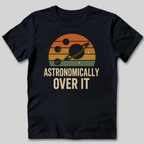Astronomically Over It T-Shirt