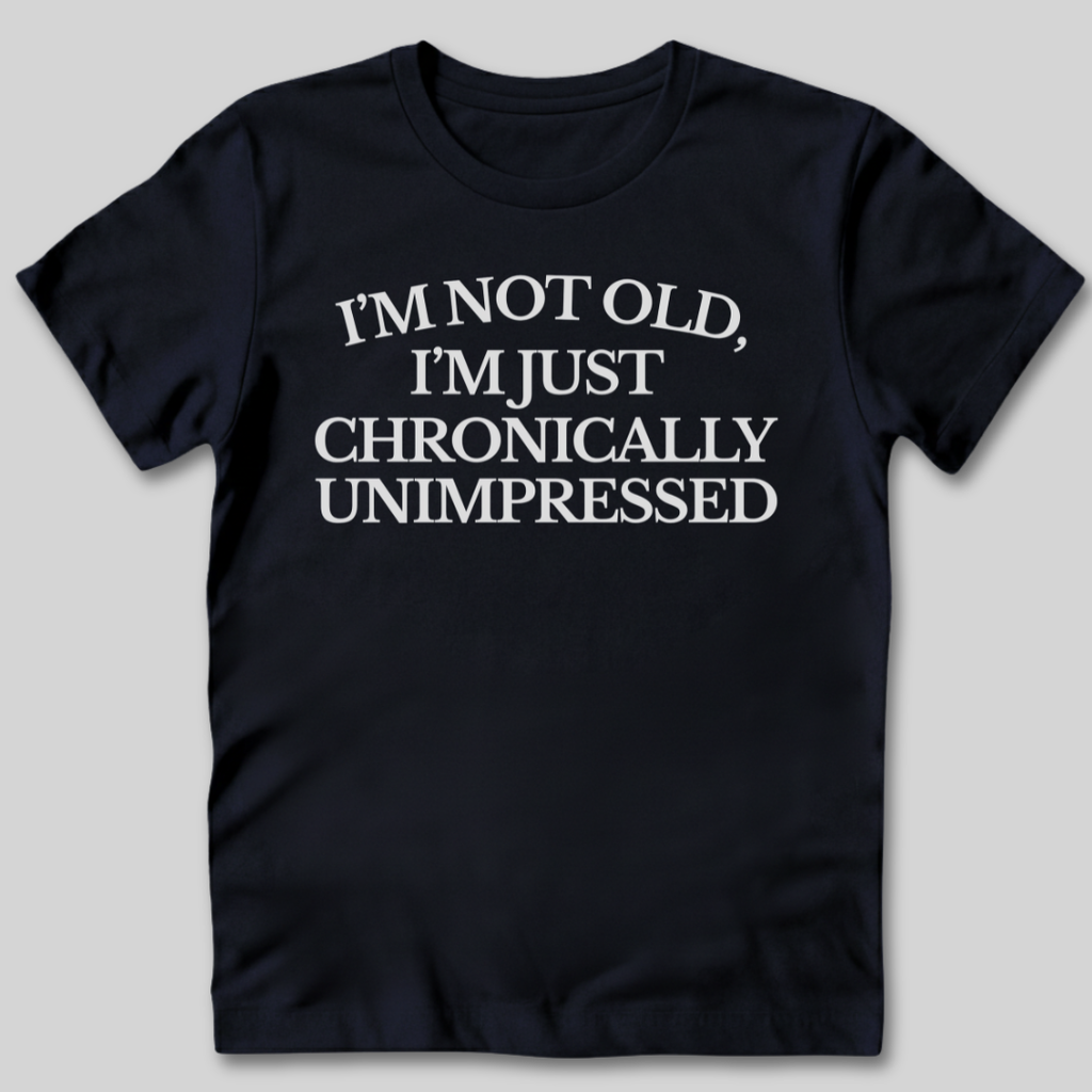 Chronically Unimpressed T-Shirt