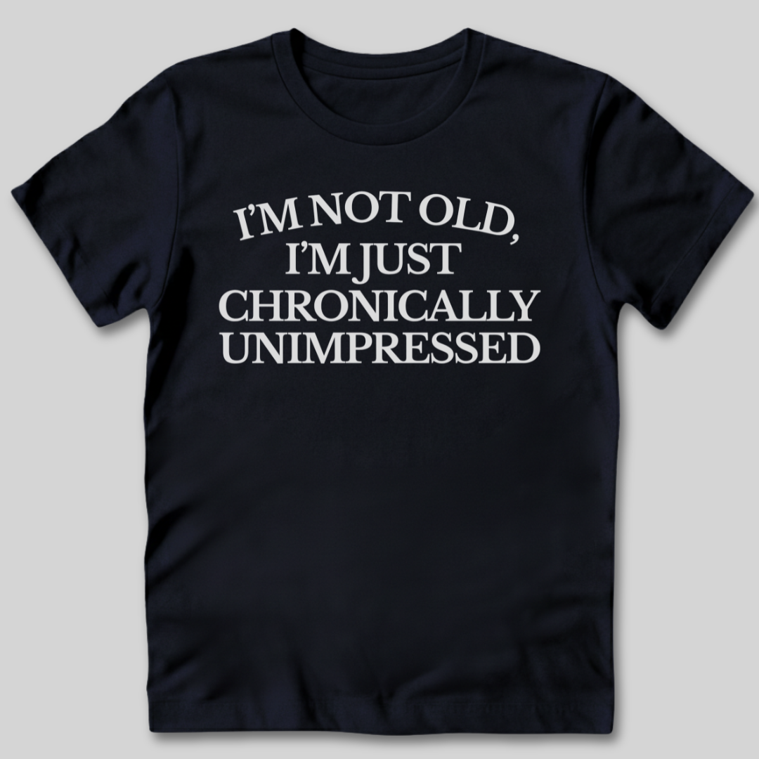 Chronically Unimpressed T-Shirt