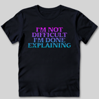 I'm Not Difficult T-Shirt