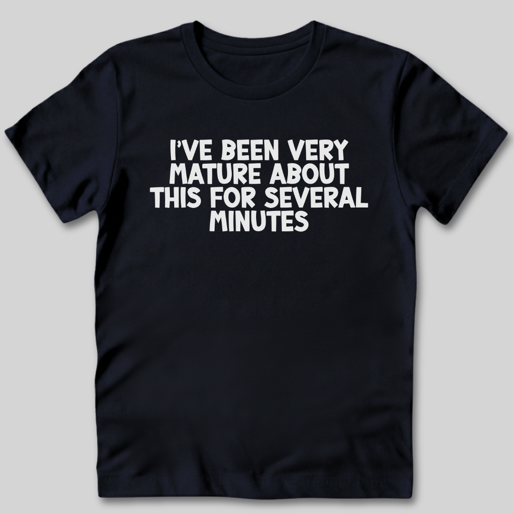 I've Been Very Mature T-Shirt