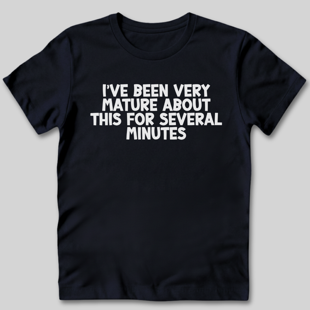 I've Been Very Mature T-Shirt