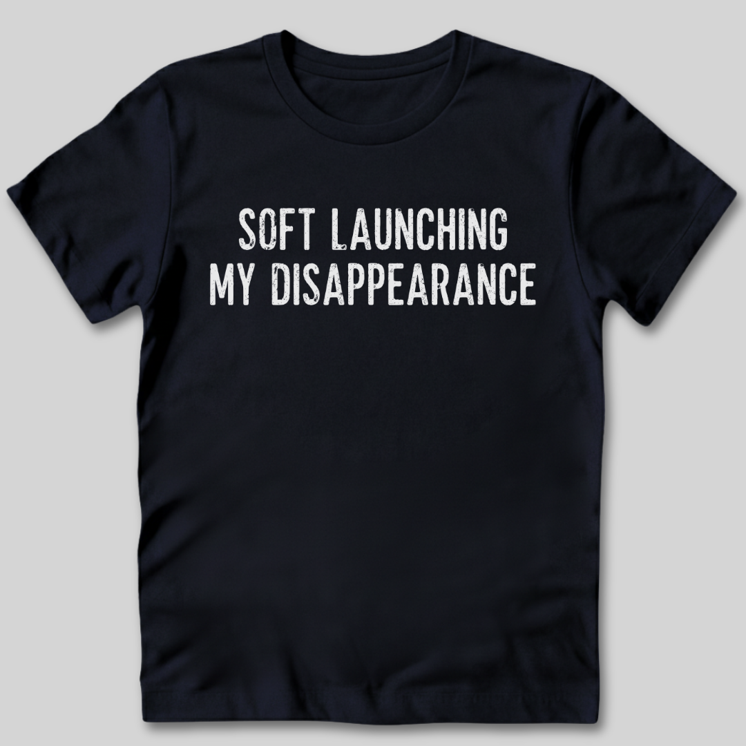 Soft Launching My Disappearance T-Shirt