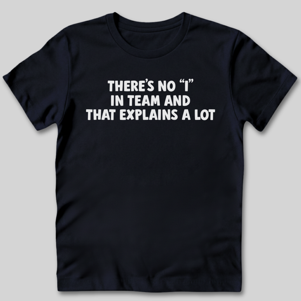 There's No I In Team T-Shirt