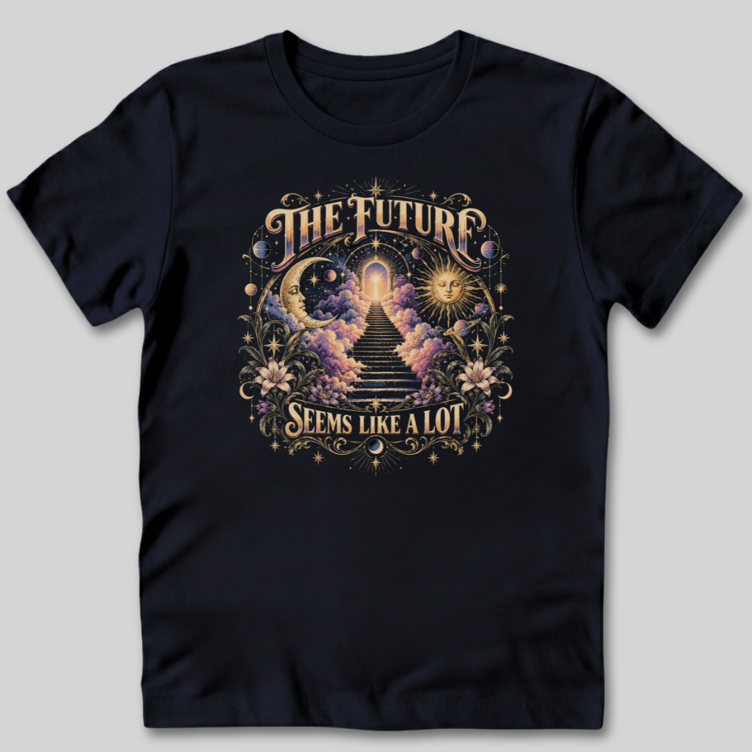 The Future Seems Like A Lot T-Shirt