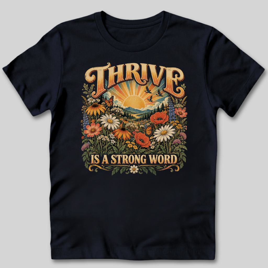 Thrive Is A Strong Word T-Shirt