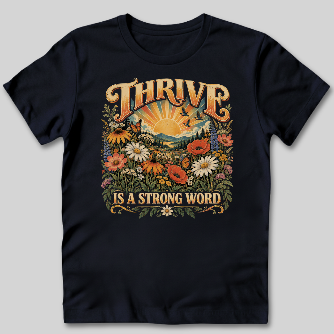 Thrive Is A Strong Word T-Shirt