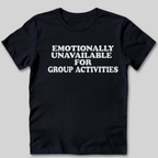 Emotionally Unavailable for Group Activities T-Shirt