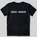 Career Adjacent T-Shirt