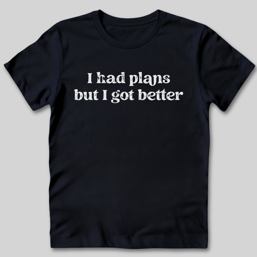 I Had Plans T-Shirt