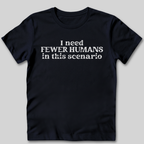Fewer Humans T-Shirt