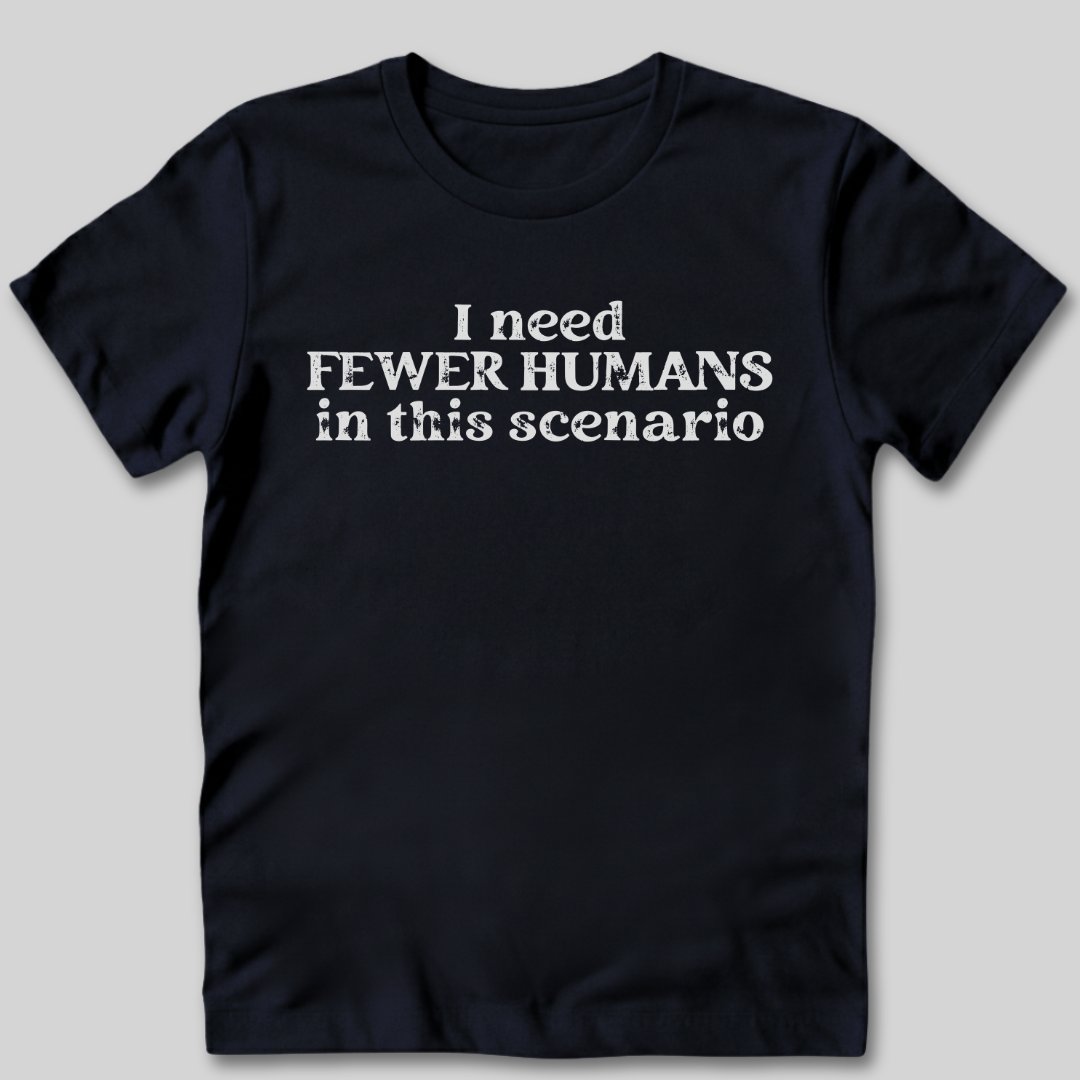 Fewer Humans T-Shirt