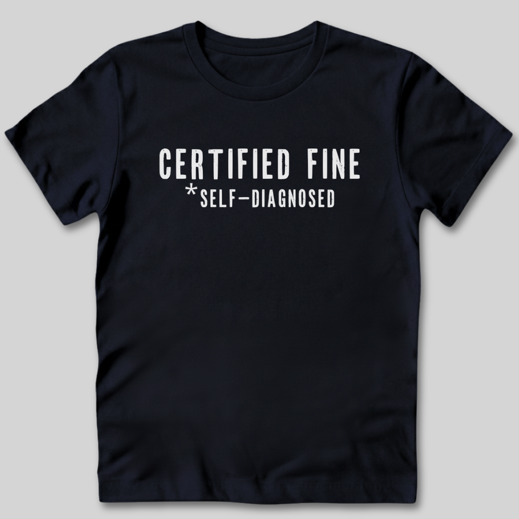 Certified Fine Self-Diagnosed T-Shirt