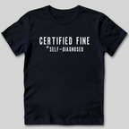 Certified Fine Self-Diagnosed T-Shirt