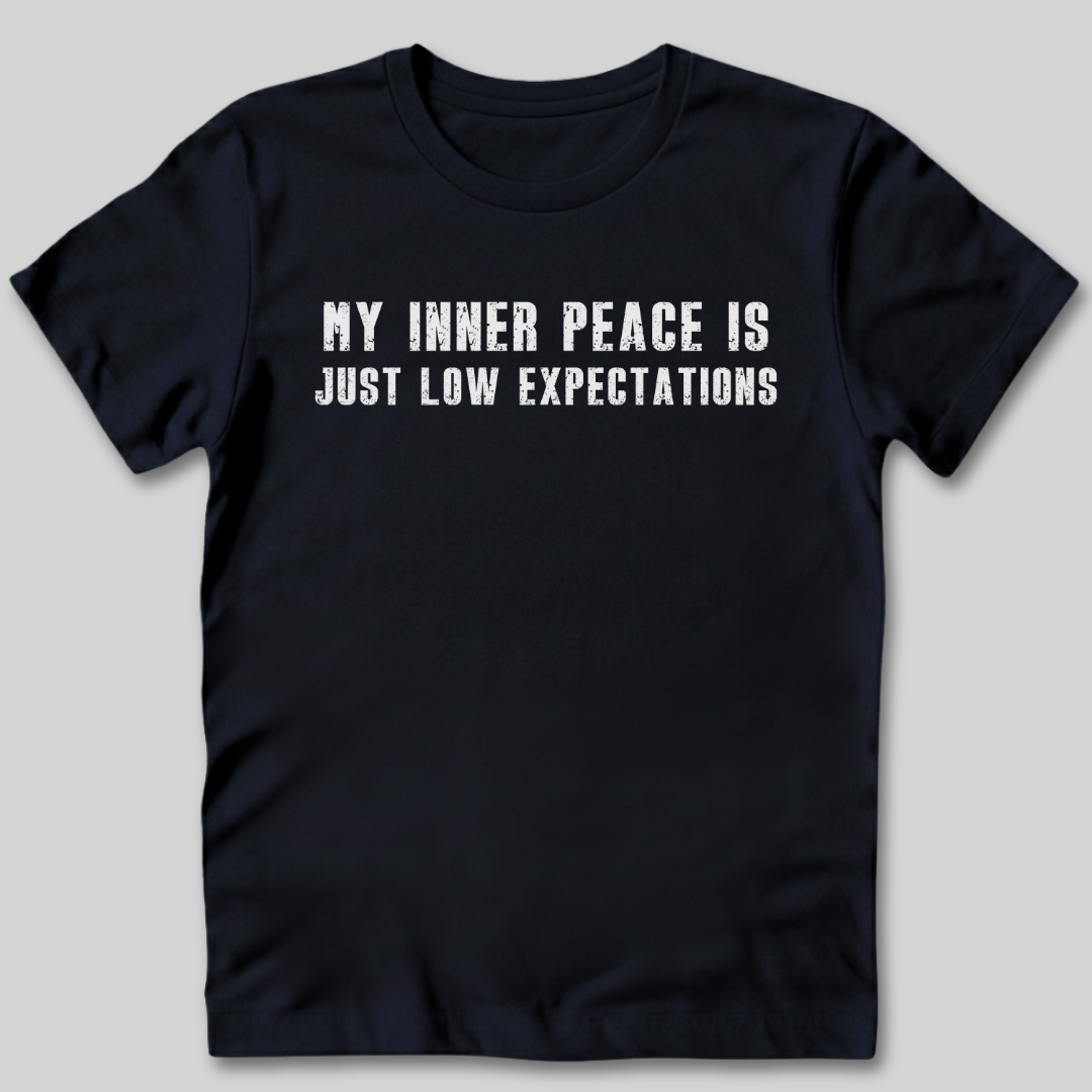 My Inner Peace is Low Expectations T-Shirt