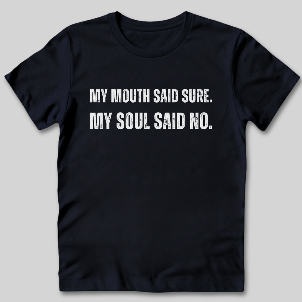 My Soul Said No T-Shirt