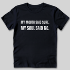 My Soul Said No T-Shirt