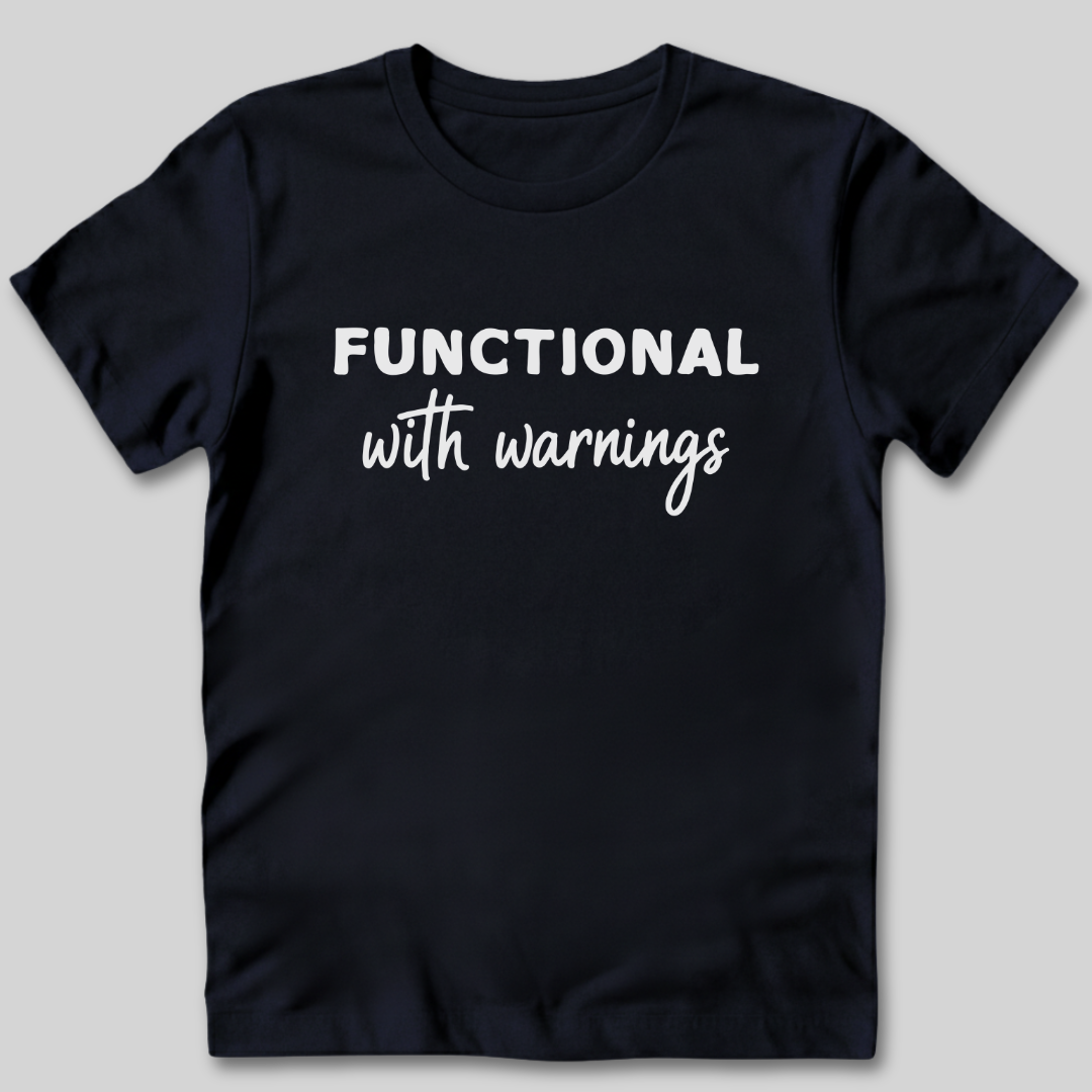 Functional With Warnings Shirt