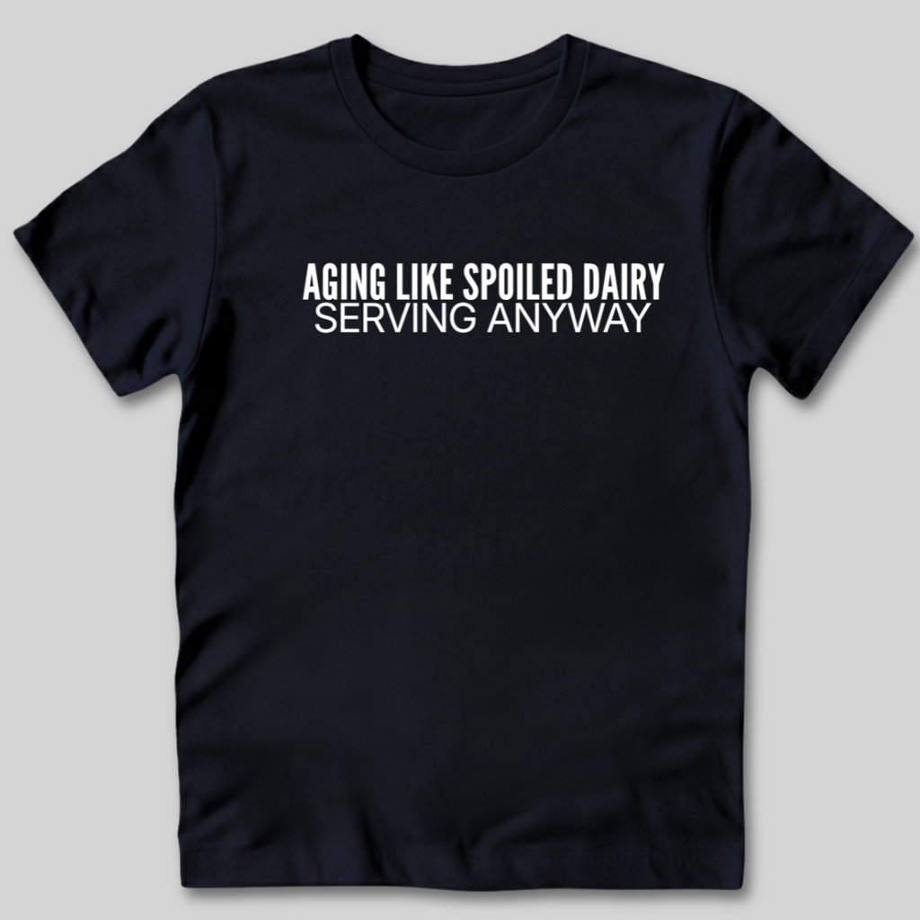 Aging Like Spoiled Dairy T-Shirt