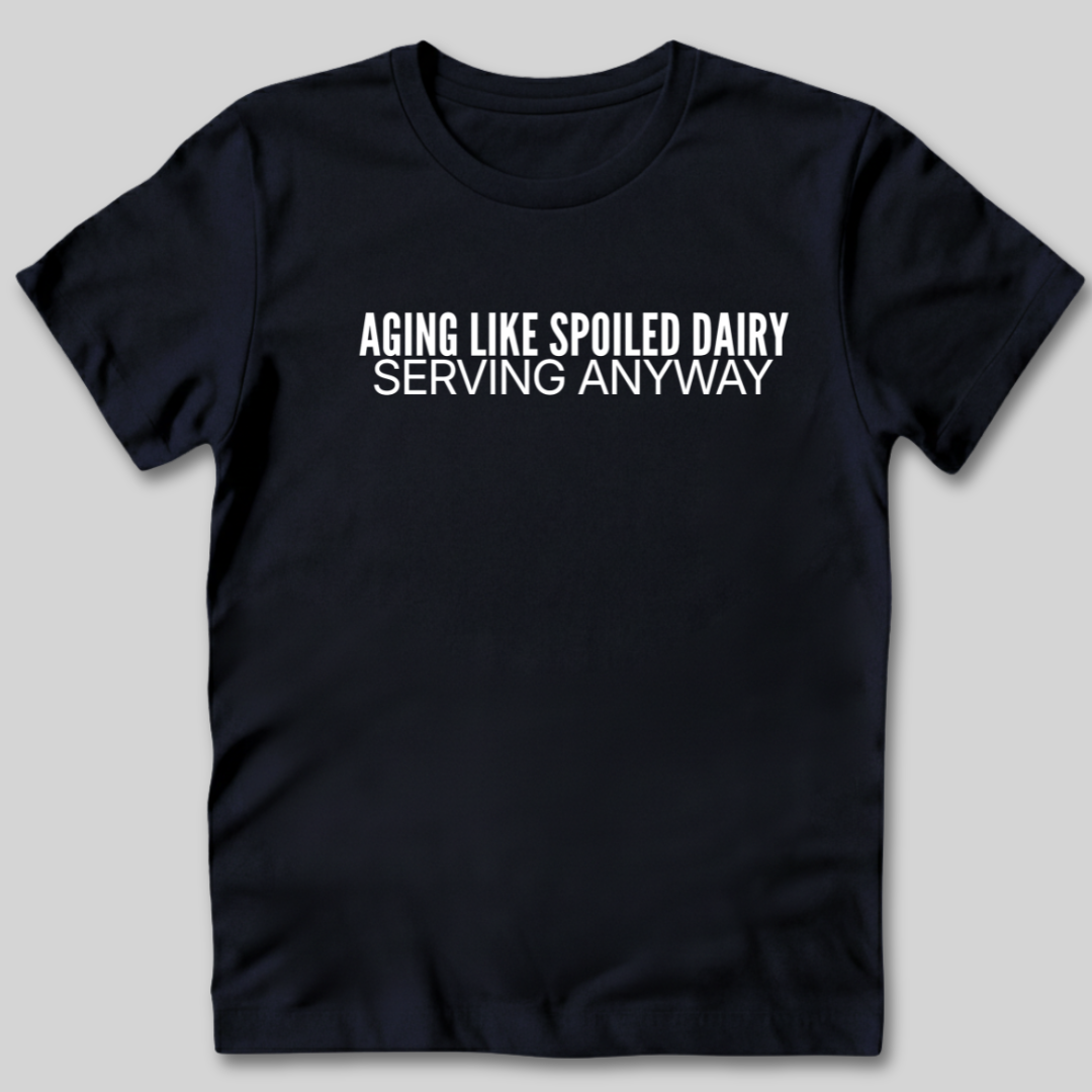 Aging Like Spoiled Dairy T-Shirt