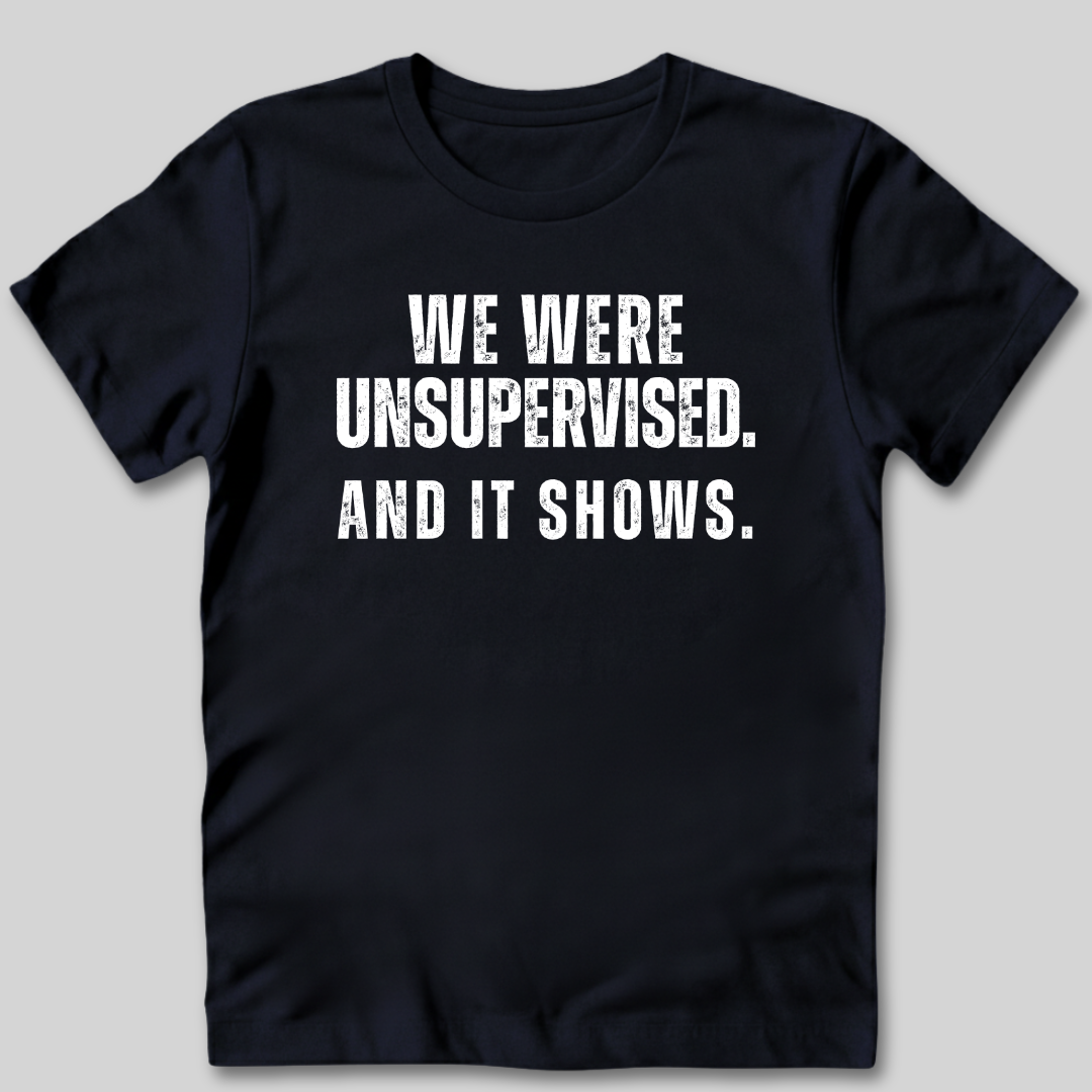 We Were Unsupervised T-Shirt