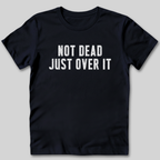 Not Dead Just Over It Shirt