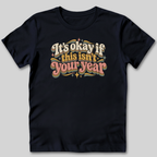 It's Okay If This Isn't Your Year T-Shirt