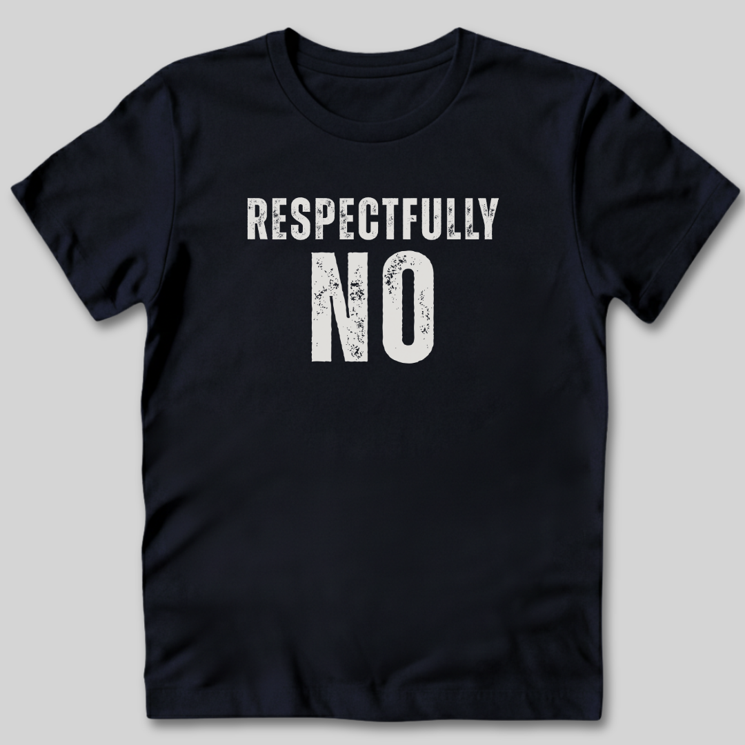 Respectfully No Distressed Style T-Shirt