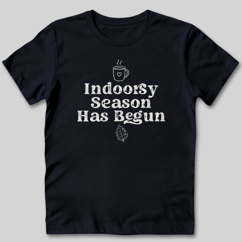 Indoorsy Season Has Begun T-Shirt
