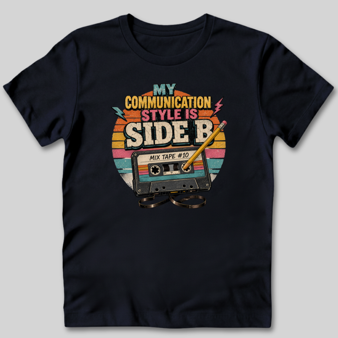My Communication Style is Side B T-Shirt