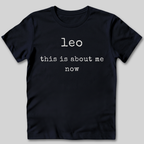 Leo This Is About Me Now T-Shirt