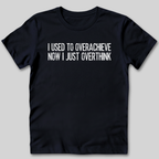 Used To Overachieve Now I Overthink T-Shirt