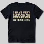 Few Plans Fewer Intentions T-Shirt
