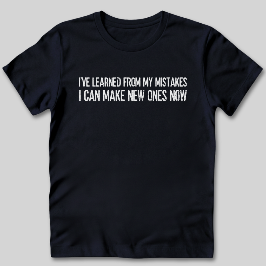 I've Learned From My Mistakes T-Shirt