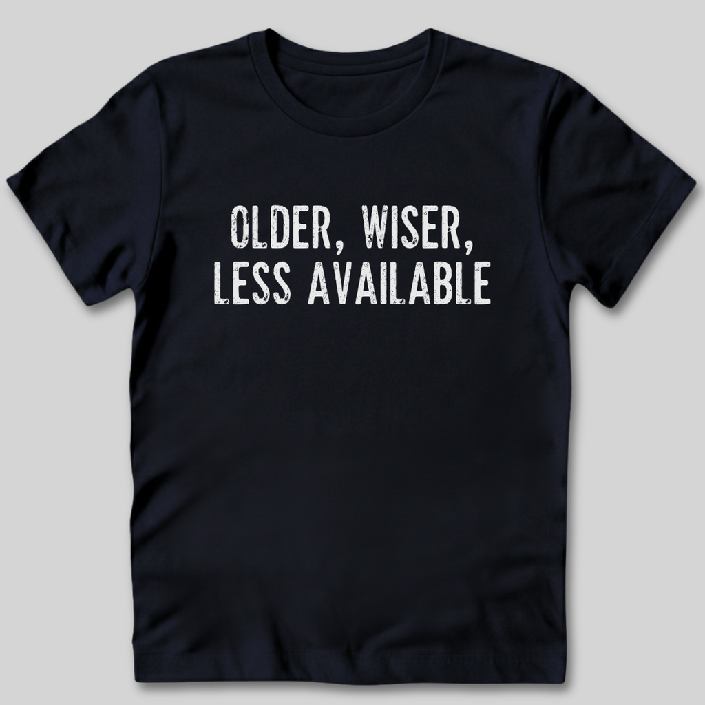 Older Wiser Less Available T-Shirt