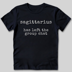 Sagittarius Has Left the Group Chat T-Shirt