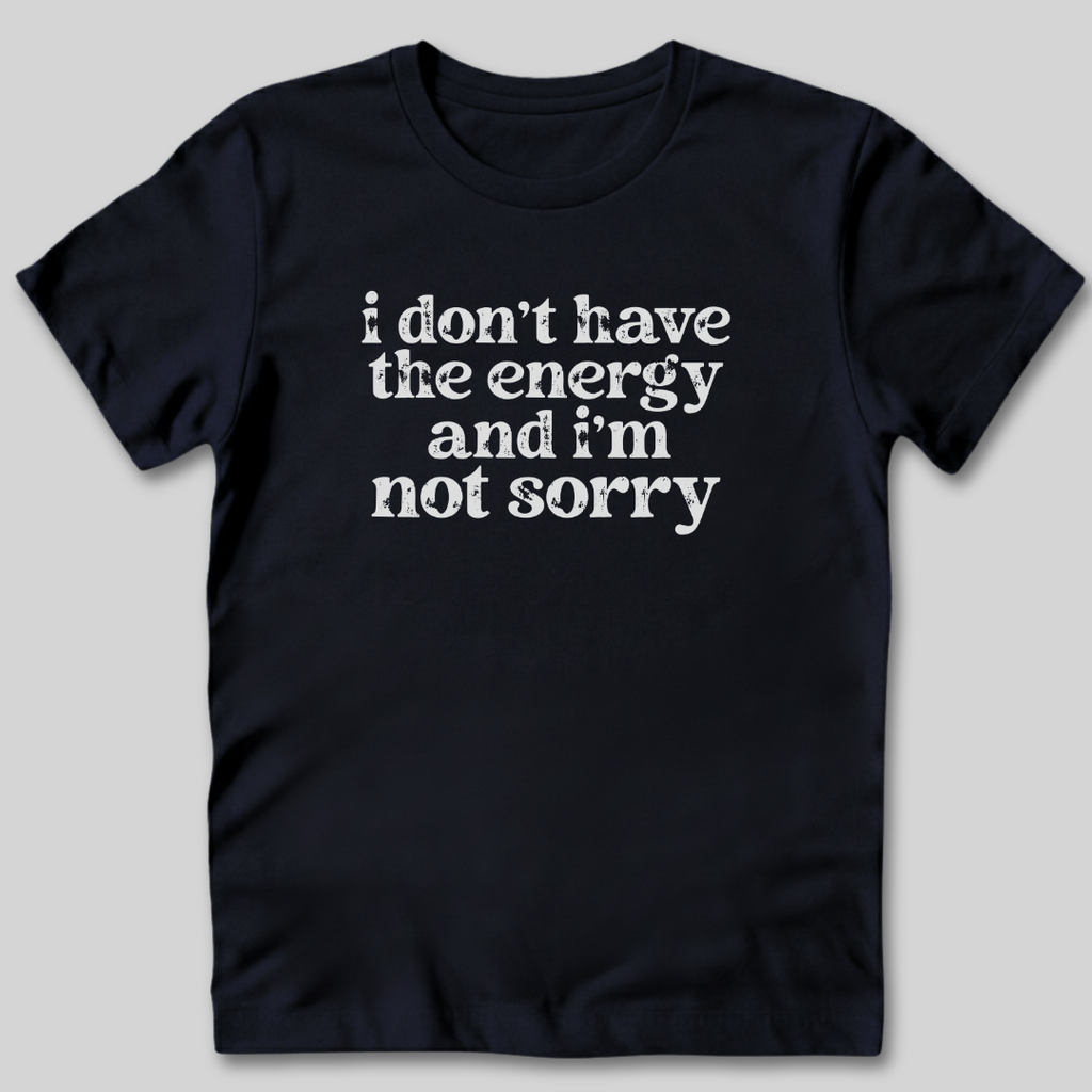 Don't Have the Energy T-Shirt