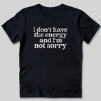 Don't Have the Energy T-Shirt