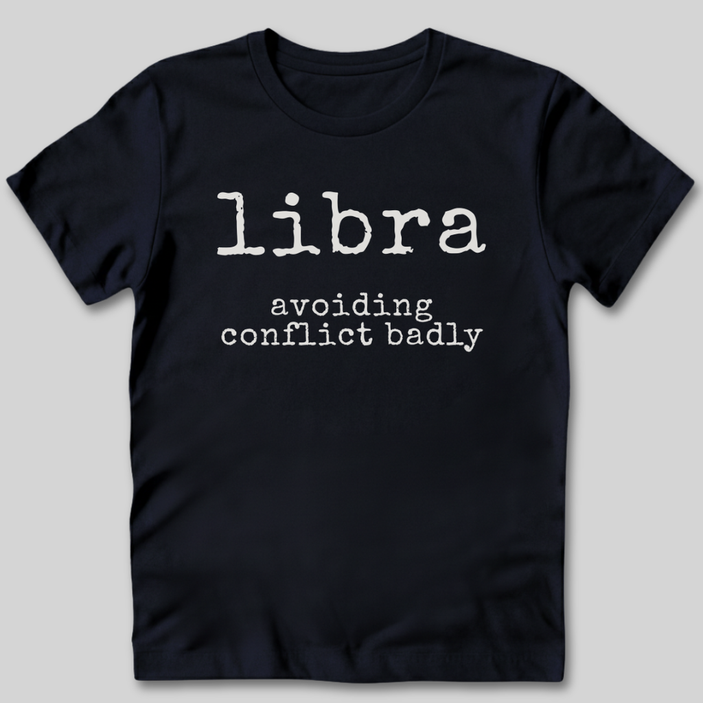 Libra Avoiding Conflict Badly T-Shirt